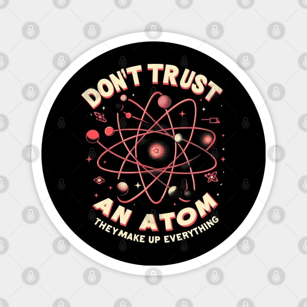 "Don't trust an atom, they make up everything" Physics Atom Magnet by SimpliPrinter